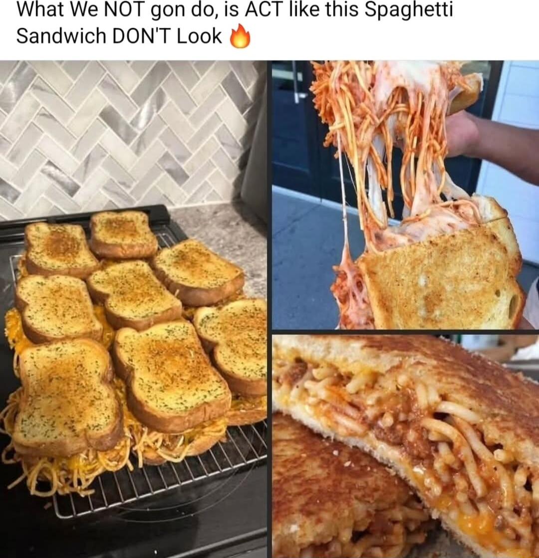 What We NOT gon do is ACT like this Spaghetti Sandwich DONT Look