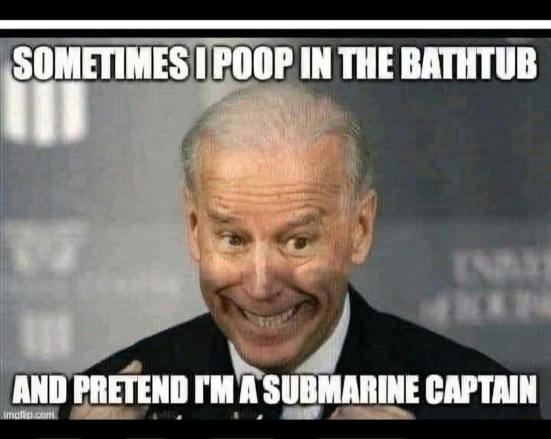SOMETIMES I POOP IN THE BATHTUB AND PRETEND I'M A SUBMARINE CAPTAIN