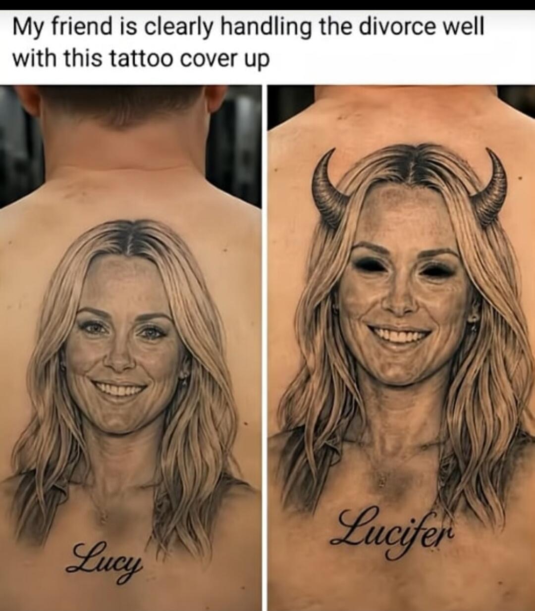 My friend is clearly handling the divorce well with this tattoo cover up. Lucy. Lucifer.