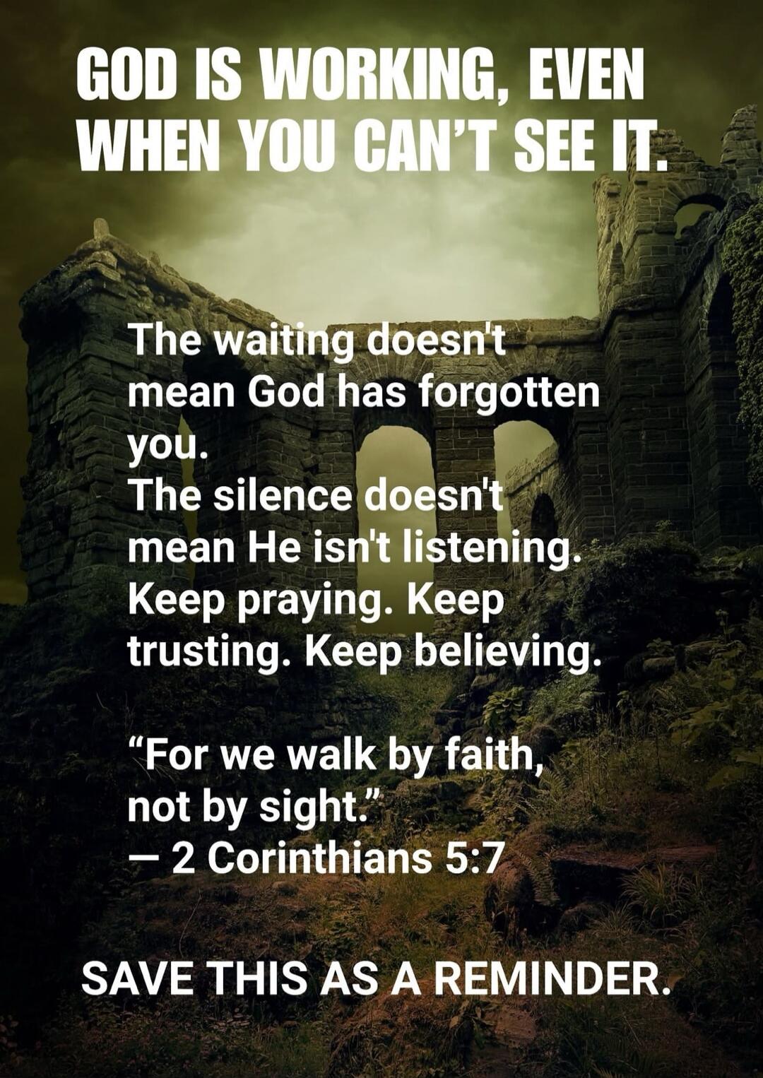 GOD IS WORKING, EVEN WHEN YOU CAN'T SEE IT. The waiting doesn't mean God has forgotten you. The silence doesn't mean He isn't listening. Keep praying. Keep trusting. Keep believing. 