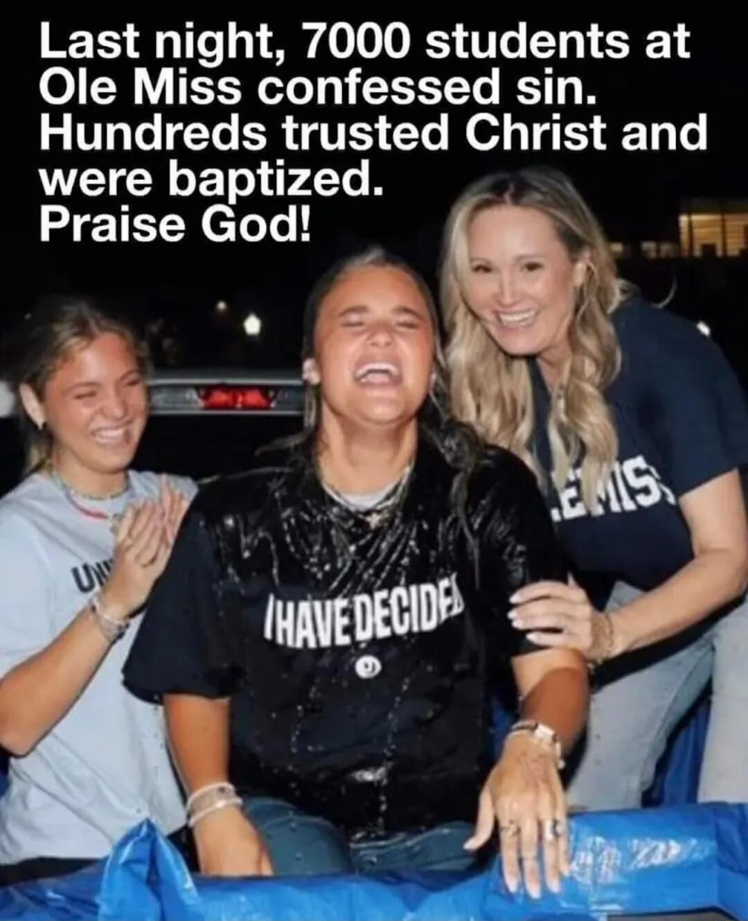 Last night, 7000 students at Ole Miss confessed sin. Hundreds trusted Christ and were baptized. Praise God!