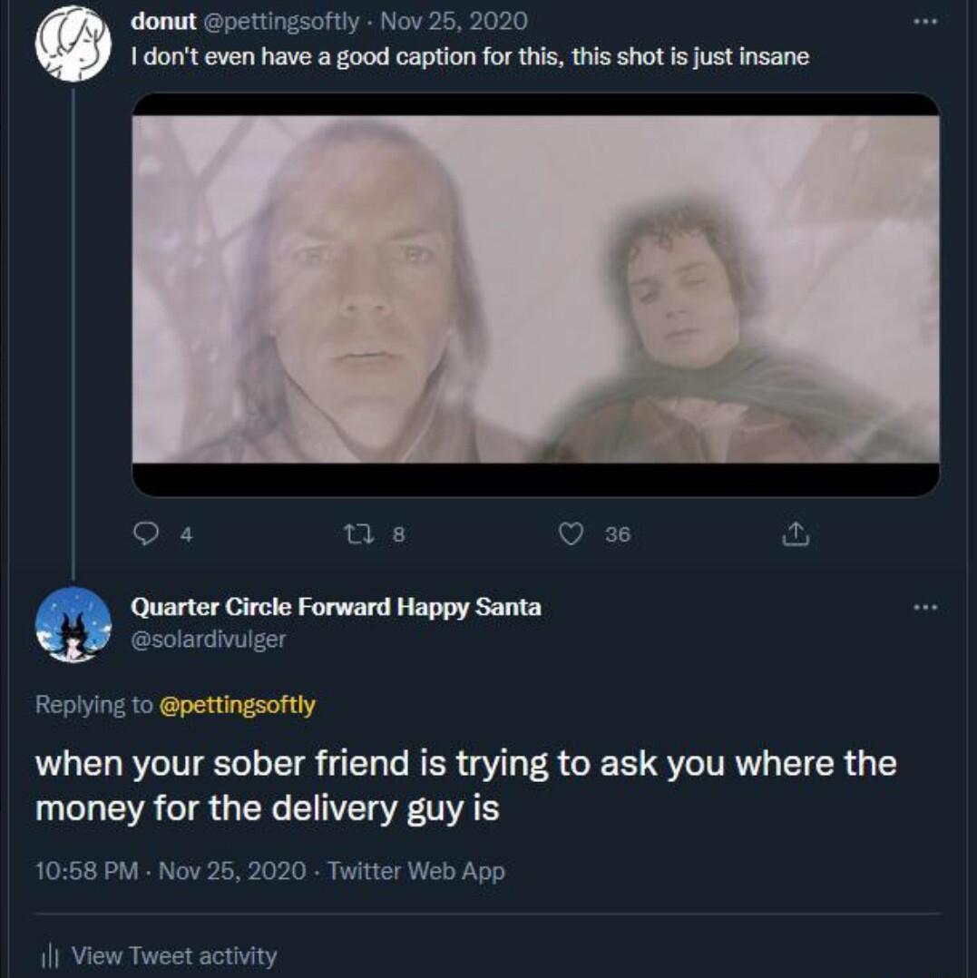 donut pettingsoftly Nov 26 202 1 dorit even have a good caption for thi this shot i justinsane R 1 e Replying to pettingsoftly when your sober friend is trying to ask you where the money for the delivery guy is