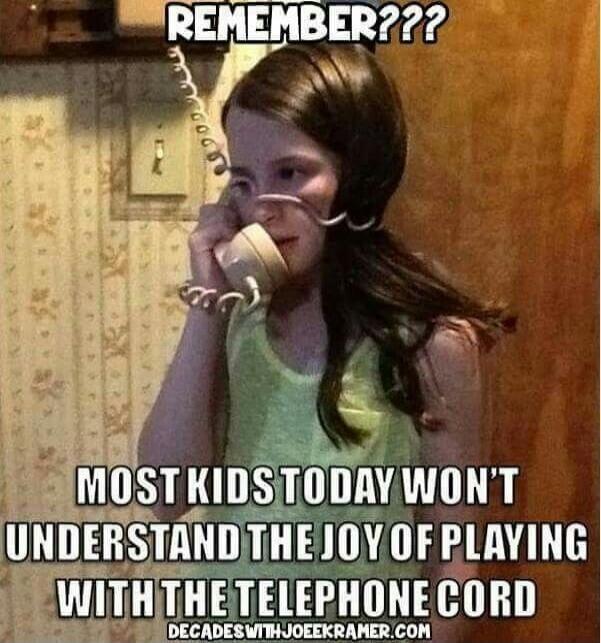 REMEMBER??? MOST KIDS TODAY WON'T UNDERSTAND THE JOY OF PLAYING WITH THE TELEPHONE CORD