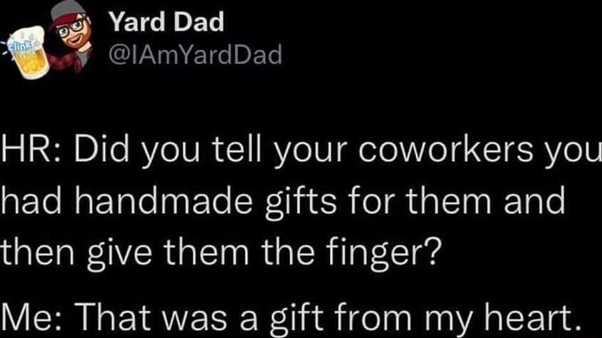 9 Yard Dad IAmYardDad 213 EDITe RV IVR 1 Yo IV elelVeTg TERVoIV QETCRET e EToWla R ealTo Tale then give them the finger Me That was a gift from my heart