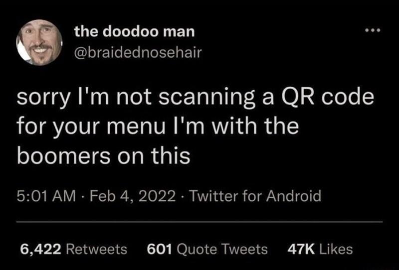 the doodoo man GLIETCELLGEELETS sorry Im not scanning a QR code for your menu Im with the boomers on this 501 AM Feb 4 2022 Twitter for Android R EEE I ROl CR TEE SRy QR IEH