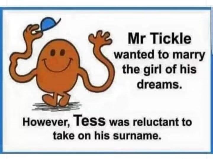 Mr Tickle wanted to marry the girl of his dreams. However, Tess was reluctant to take on his surname.