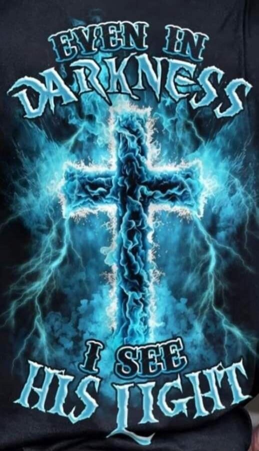 EVEN IN DARKNESS I SEE HIS LIGHT