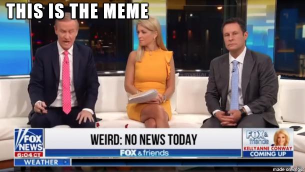 k WEIRD NO NEWS TODAY il