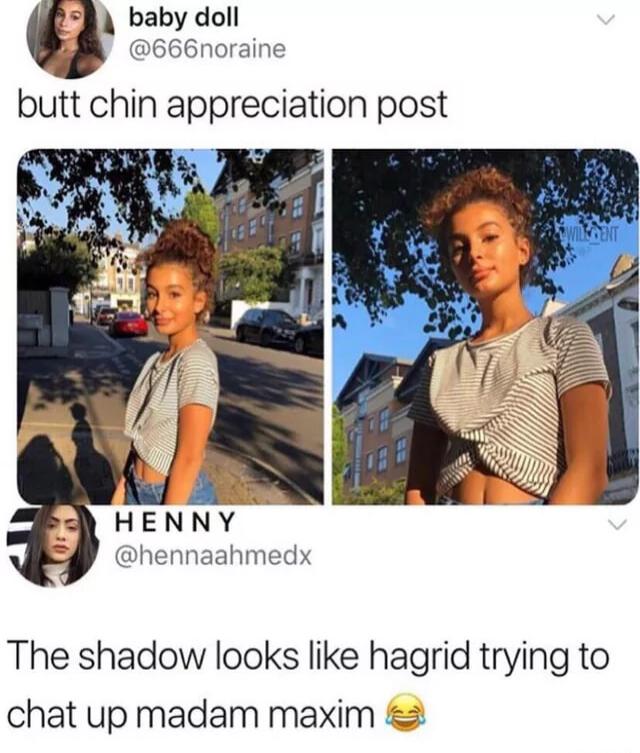 B baby doll A 666noraine butt chin appreciation post HENNY hennaahmedx The shadow looks like hagrid trying to chat up madam maxim