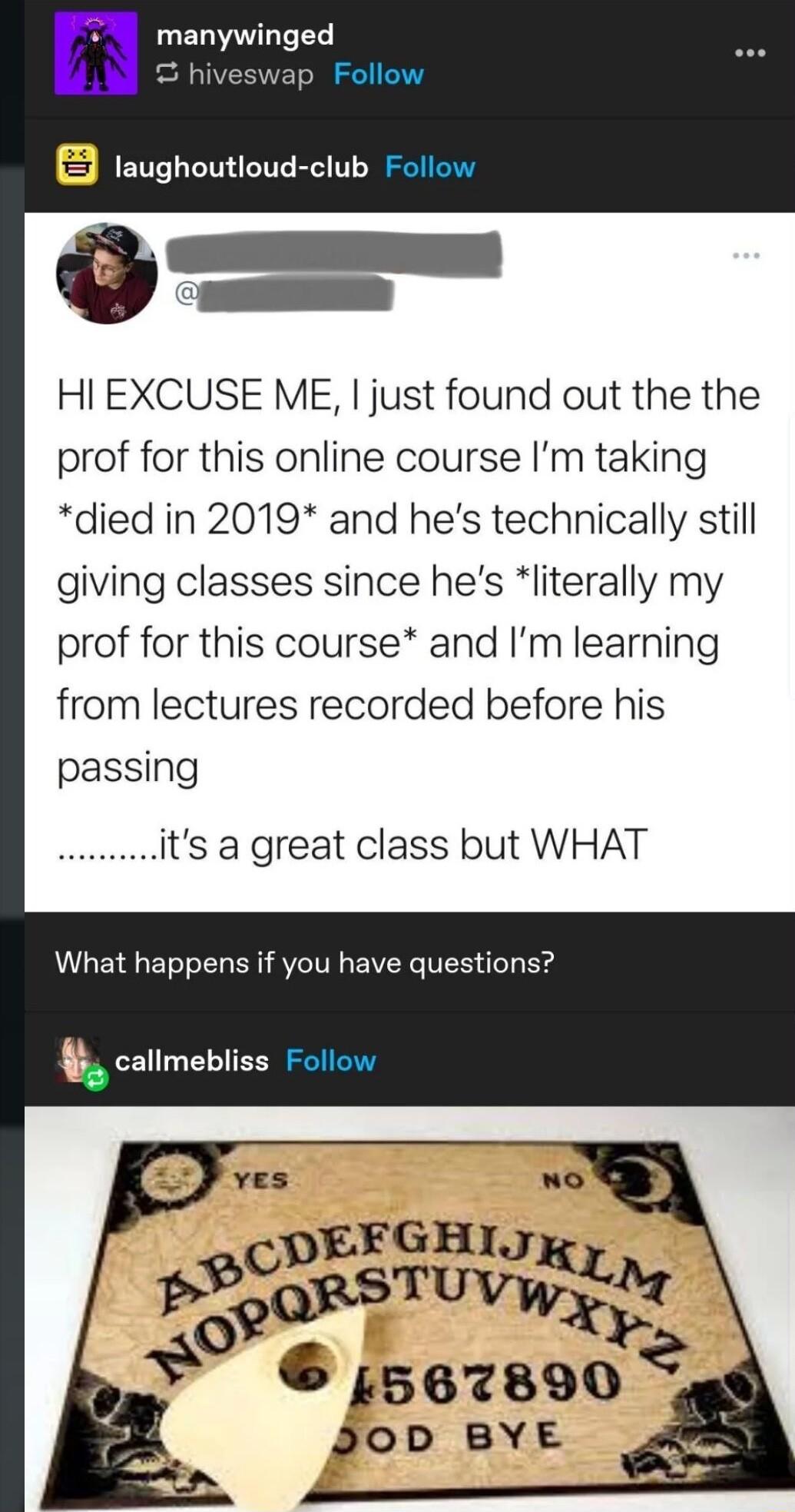 HI EXCUSE ME just found out the the prof for this online course Im taking died in 2019 and hes technically still giving classes since hes literally my prof for this course and Im learning from lectures recorded before his passing its a great class but WHAT What happens if you have questions calimebliss Dy 2 Xy 567890 gt