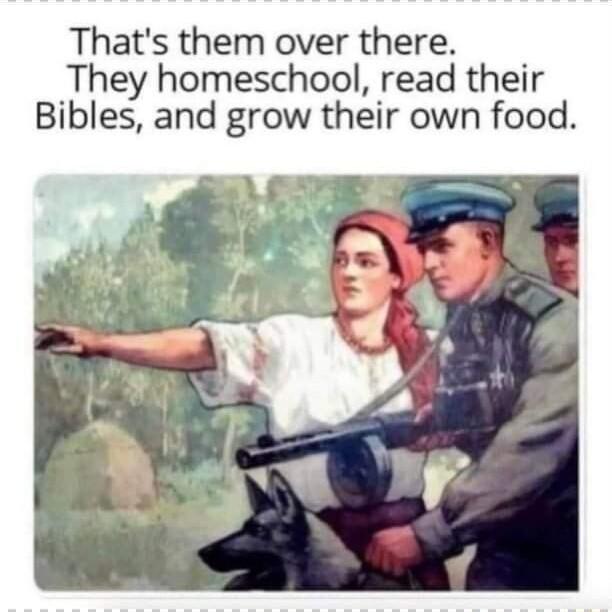 Thats them over there They homeschool read their Bibles and grow their own food