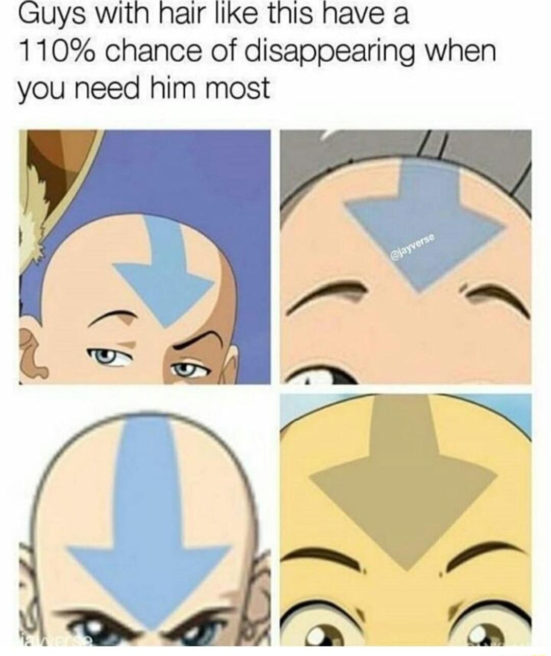 Guys with hair like this have a 110 chance of disappearing when you need him most