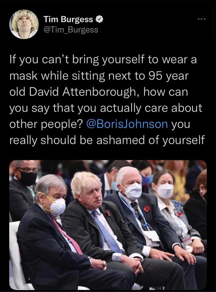 Tim Burgess Tim_Burgess If you cant bring yourself to wear a mask while sitting next to 95 year folo DI Vilo AN uuTgl Yol foIUFa Il aleVer Ta you say that you actually care about other people BorisJohnson you really should be ashamed of yourself