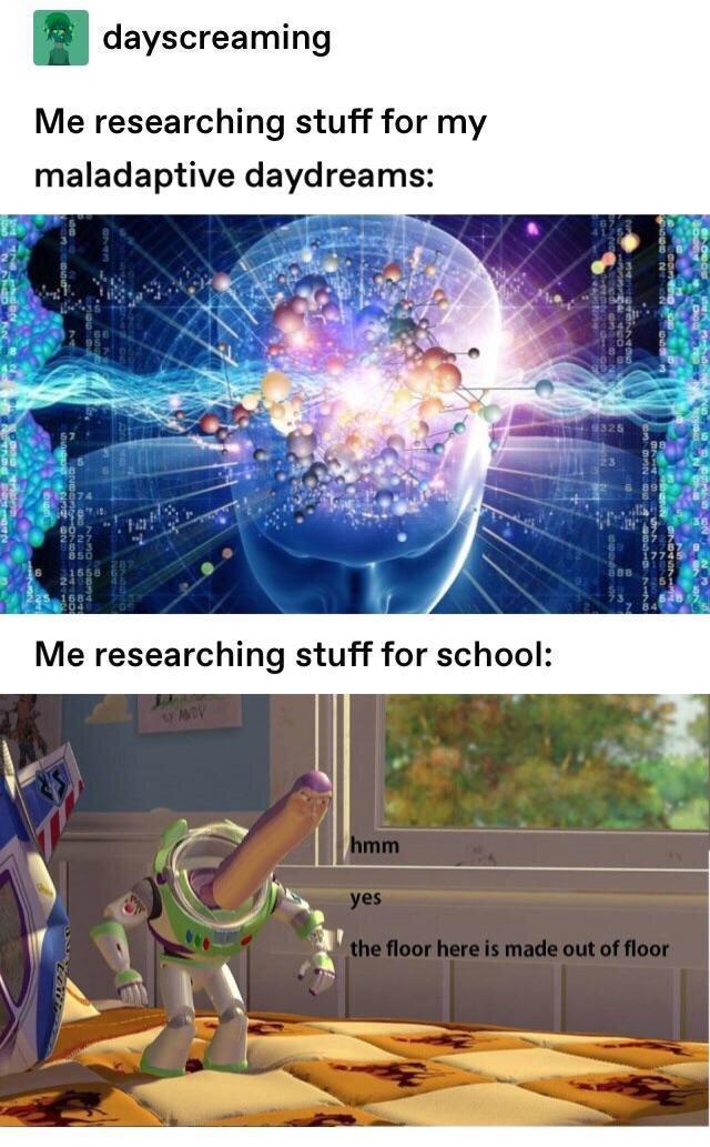 i dayscreaming Me researching stuff for my maladaptive daydreams
