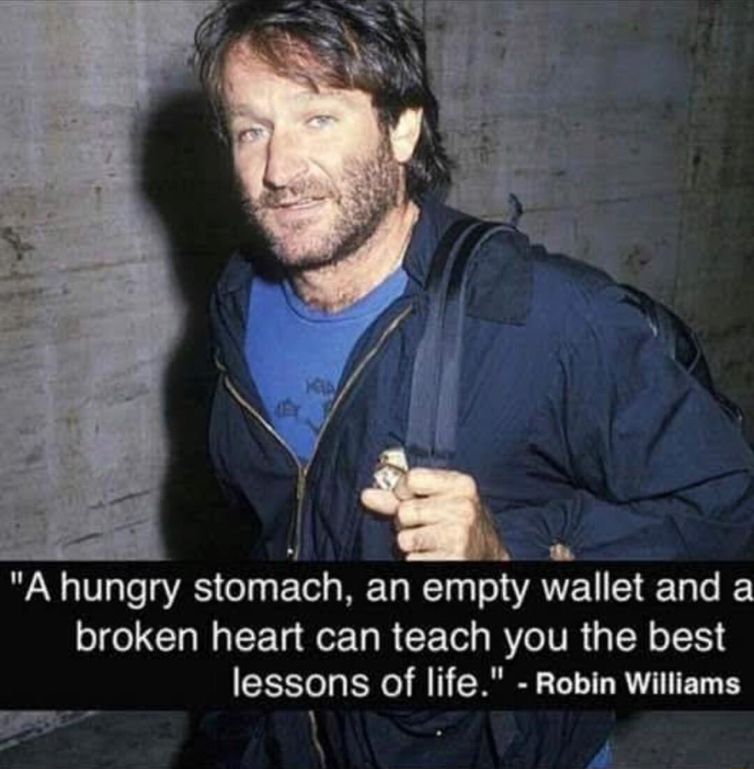 a A hungry slomch ELRLTVATEU R broken heart can teach you the best lessons of life Robin Williams