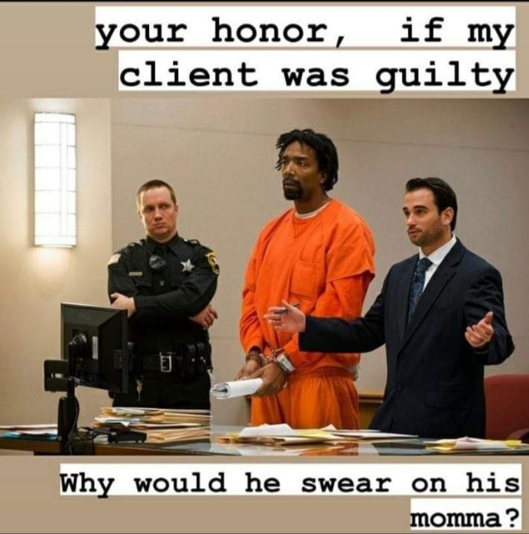 your honor if my client was gquilty Why would he swear on his momma