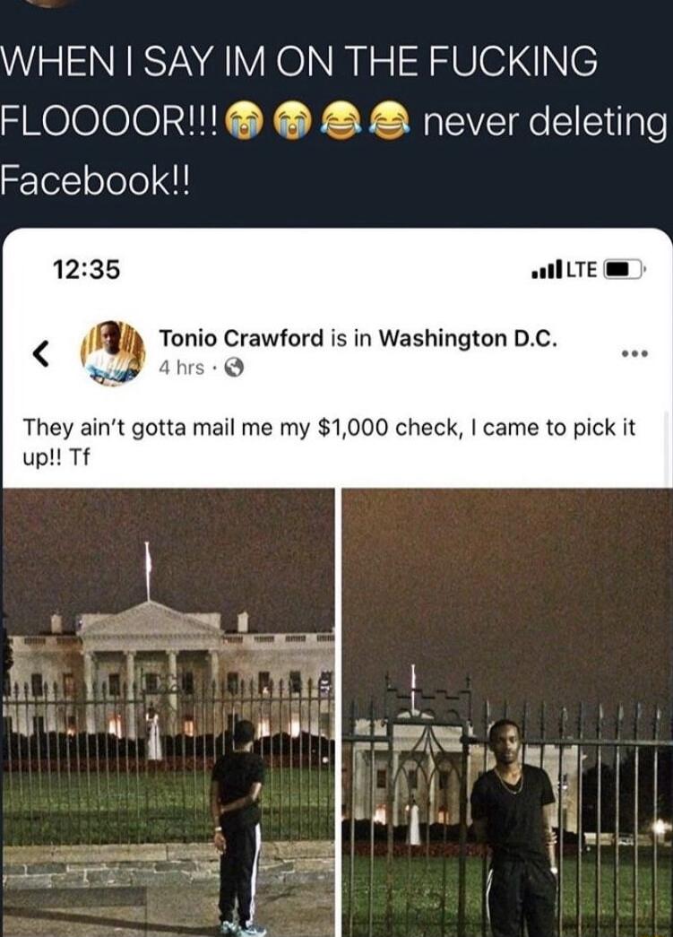 WHEN SAY IM ON THE FUCKING ANelololel I X V WtWERGIISte Facebook 1235 Il LTE G Tonio Craword is in Washington DC They aint gotta mail me my 1000 check came to pick it uplt Tf