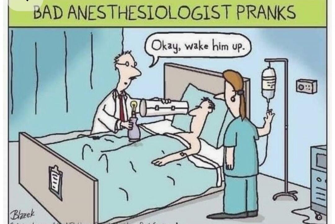 BAD ANESTHESIOLOGIST PRANKS. Doctor: Okay, wake him up.
