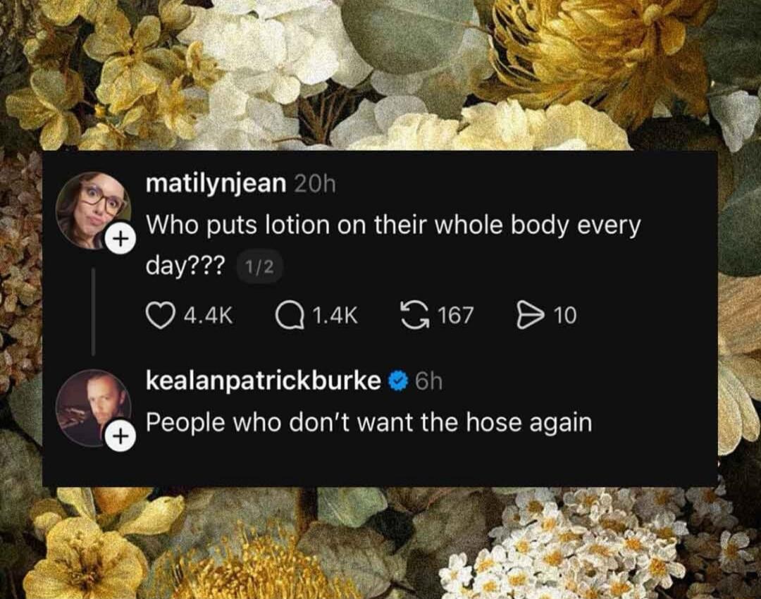 Who puts lotion on their whole body every day??? People who don't want the hose again