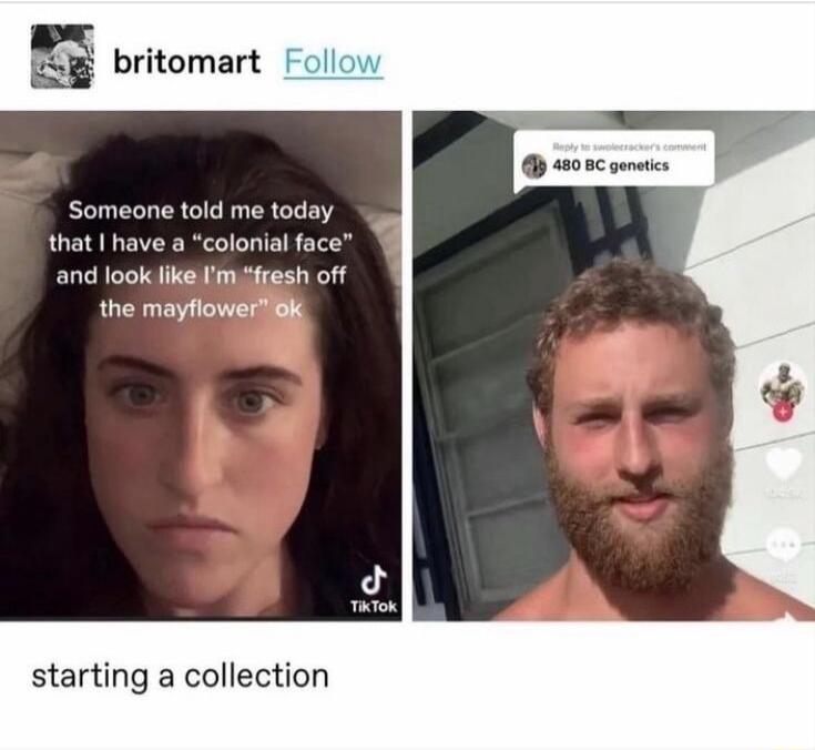 Someone told me today that have a colonial face and look likeimaresh off the mayfloweriok starting a collection
