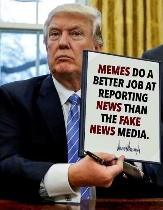 MEMES DO A BETTER JOB AT REPORTING NEWS THAN THE FAKE NEWS MEDIA.