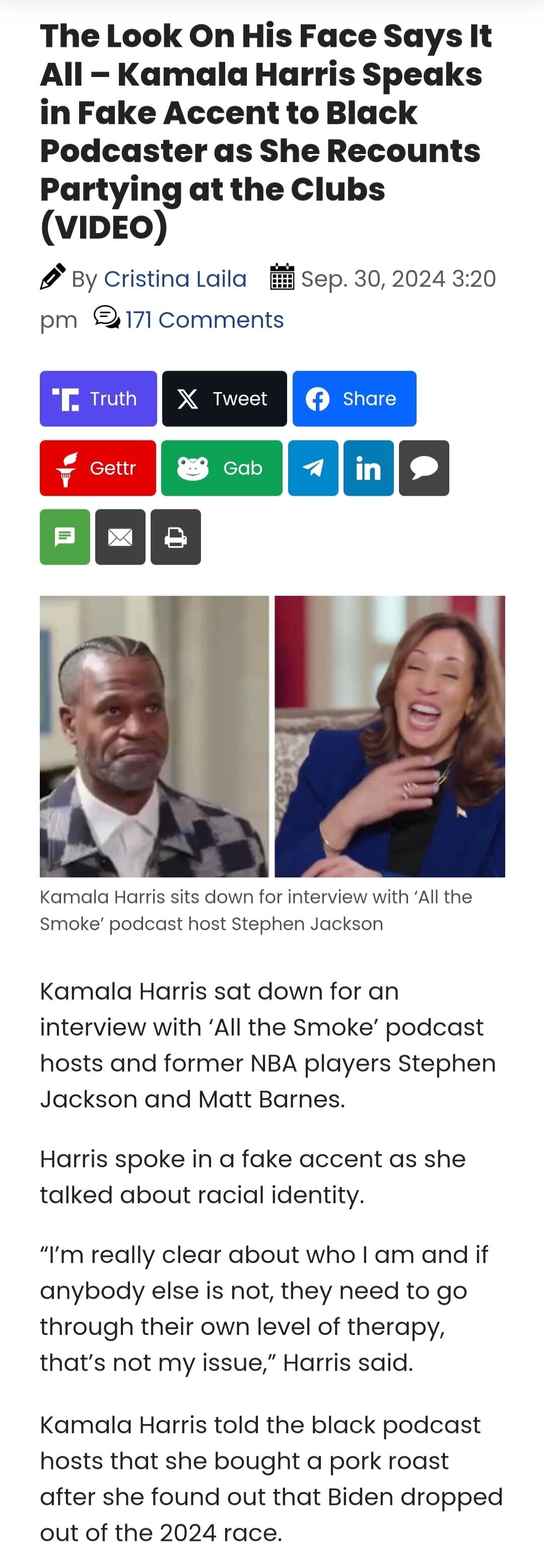 The Look On His Face Says It All Kamala Harris Speaks in Fake Accent to Black Podcaster as She Recounts Partying at the Clubs VIDEO pBy Cristina Laila Sep 302024 320 pm 171 comments Kamala Harris sits down for interview with All the smoke podcast host Stephen Jackson Kamala Harris sat down for an interview with All the Smoke podcast hosts and former NBA players Stephen Jackson and Matt Barnes Harr