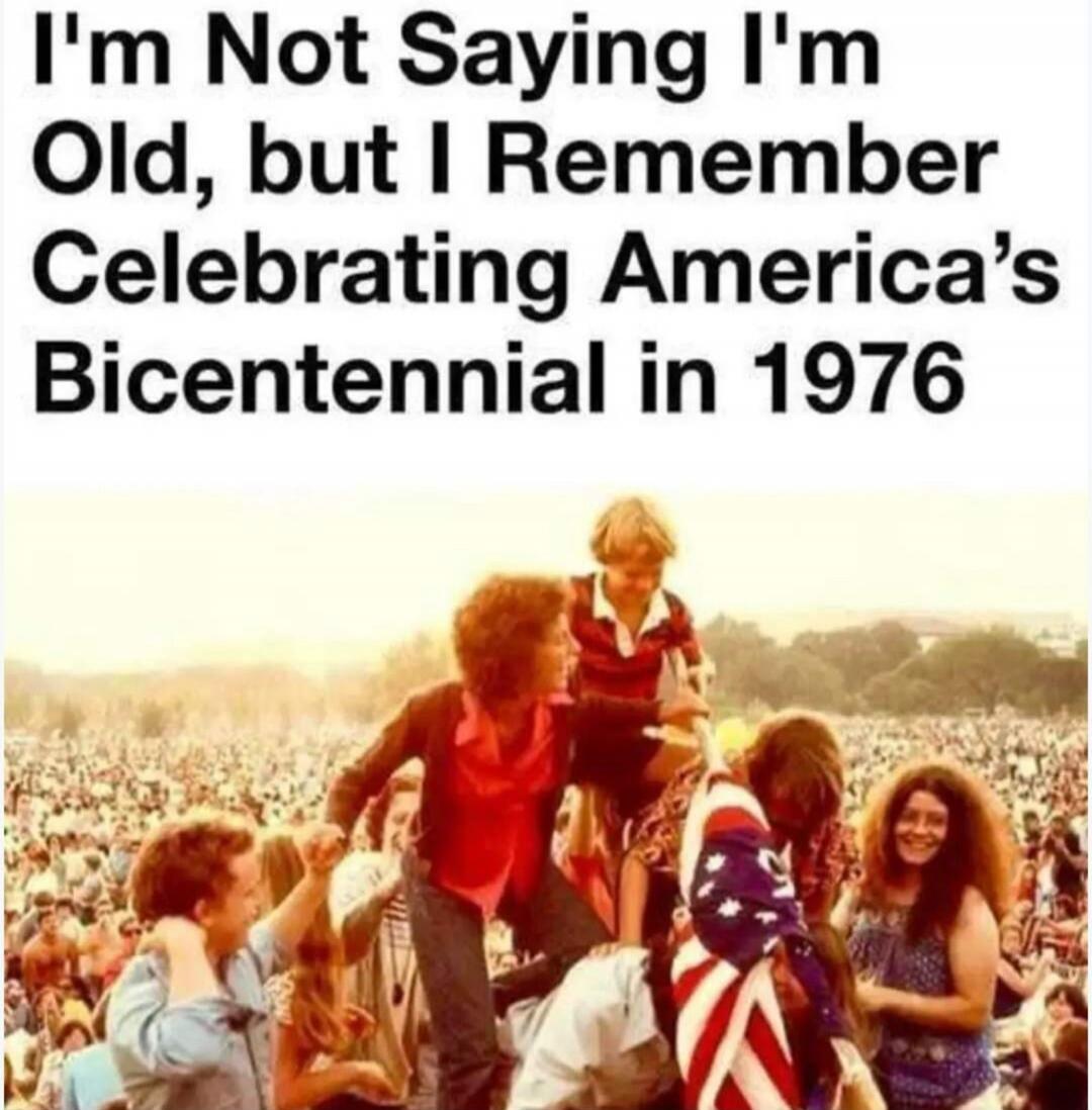 I'm Not Saying I'm Old, but I Remember Celebrating America's Bicentennial in 1976