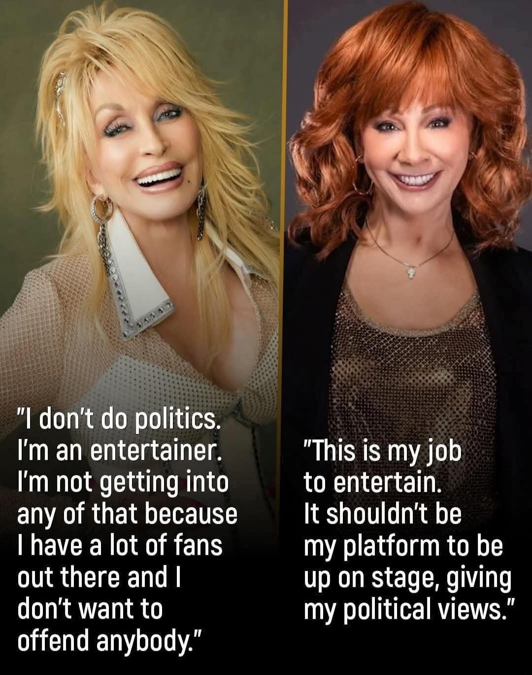I don't do politics. I'm an entertainer. I'm not getting into any of that because I have a lot of fans out there and I don't want to offend anybody. This is my job to entertain. It shouldn't be my platform to be up on stage, giving my political views.