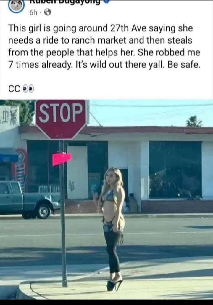 This girl is going around 27th Ave saying she needs a ride to ranch market and then steals from the people that helps her. She robbed me 7 times already. It’s wild out there yall. Be safe. CC 👀