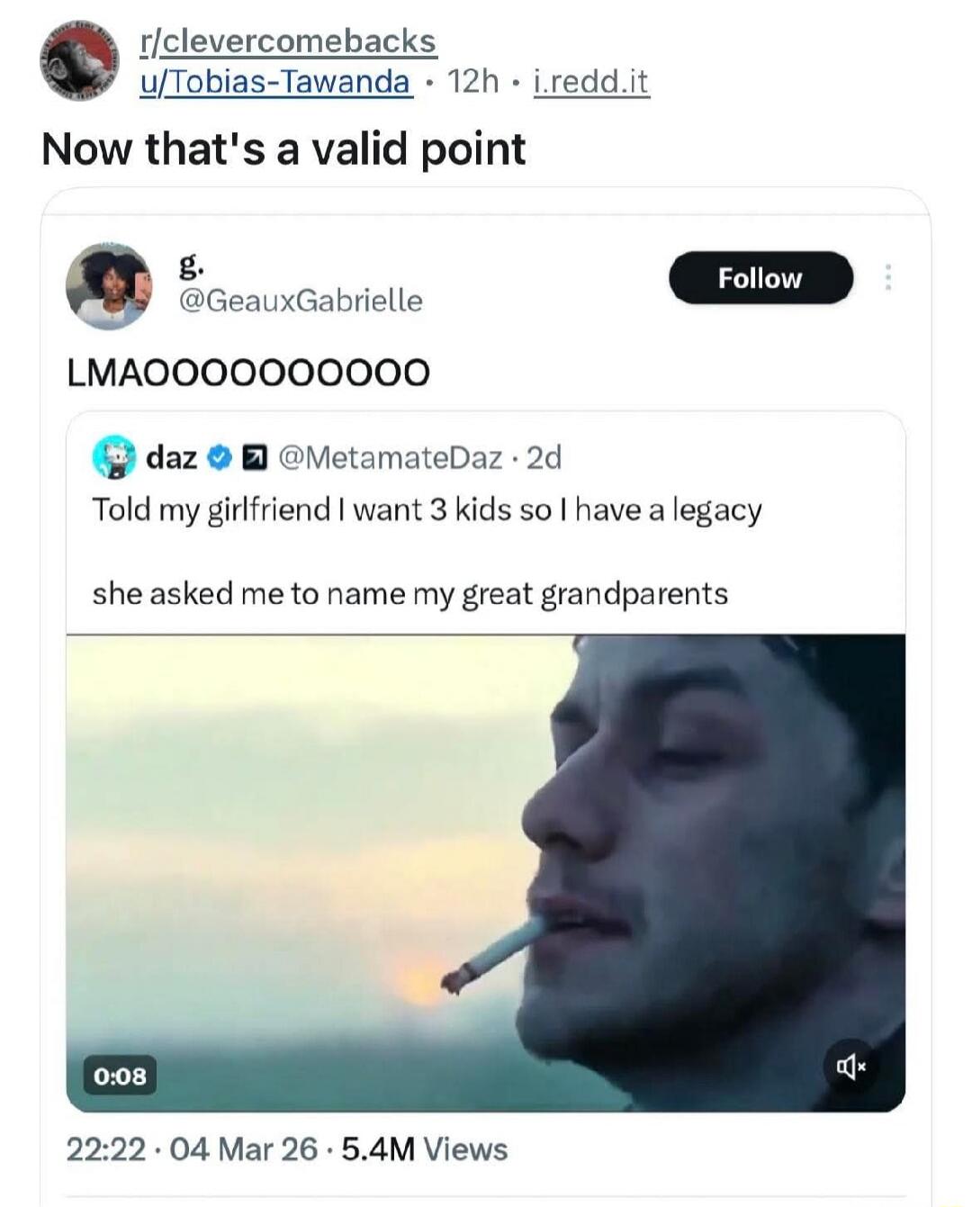 Now that's a valid point
LMAOOOOOOOOOO
Told my girlfriend I want 3 kids so I have a legacy
she asked me to name my great grandparents