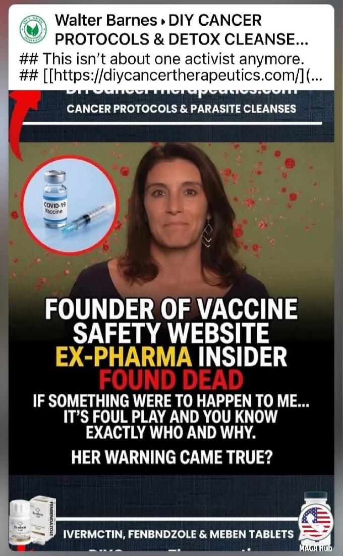 Walter Barnes DIY CANCER PROTOCOLS & DETOX CLEANSE... This isn't about one activist anymore. diycancertherapeutics.com CANCER PROTOCOLS & PARASITE CLEANSES. COVID-19 Vaccine. FOUNDER OF VACCINE SAFETY WEBSITE EX-PHARMA INSIDER FOUND DEAD. IF SOMETHING WERE TO HAPPEN TO ME... IT'S FOUL PLAY AND YOU KNOW EXACTLY WHO AND WHY. HER WARNING CAME TRUE? IV