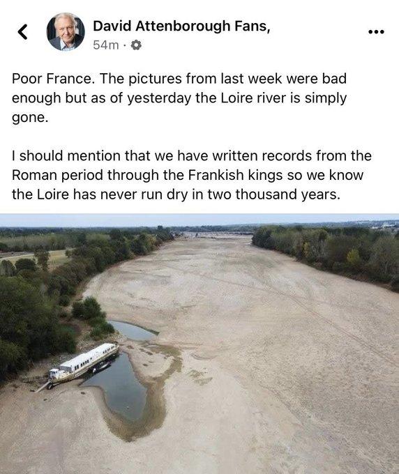 David Attenborough Fans o Poor France The pictures from last week were bad enough but as of yesterday the Loire river is simply gone I should mention that we have written records from the Roman period through the Frankish kings so we know the Loire has never run dry in two thousand years