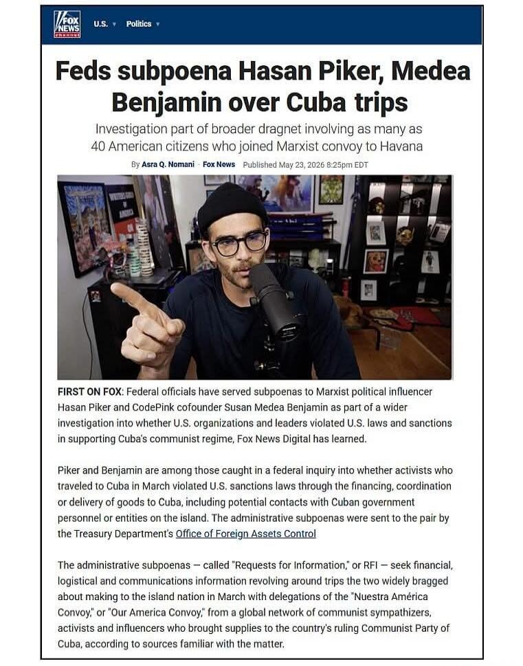 Feds subpoena Hasan Piker, Medea Benjamin over Cuba trips. Investigation part of broader dragnet involving as many as 40 American citizens who joined Marxist convoy to Havana. FIRST ON FOX: Federal officials have served subpoenas to Marxist political influencer Hasan Piker and CodePink cofounder Susan Medea Benjamin as part of a wider investigation