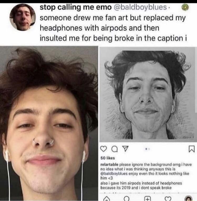 stop calling me emo baldboyblues Q someone drew me fan art but replaced my headphones with airpods and then insulted me for being broke in the caption i