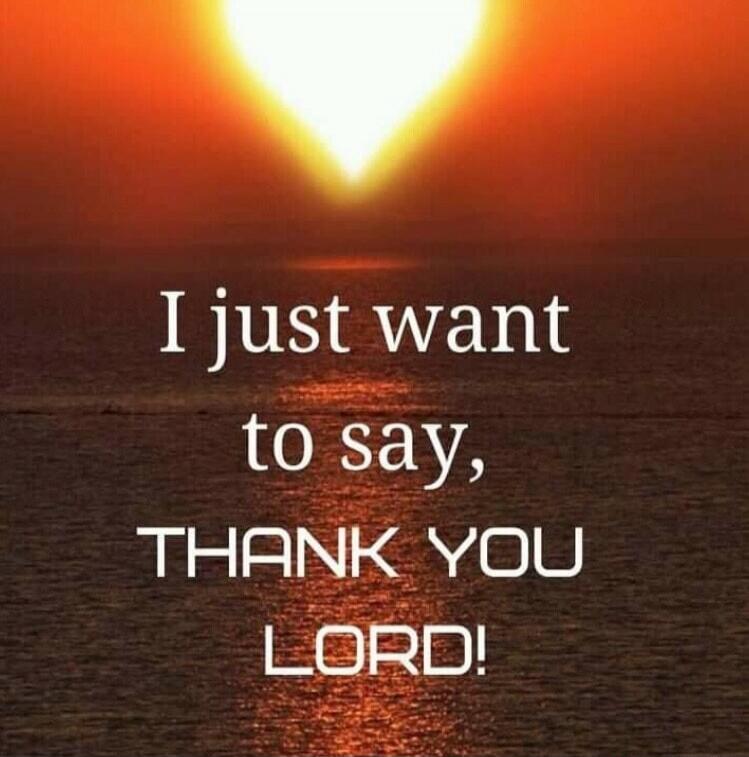 I just want to say, THANK YOU LORD!