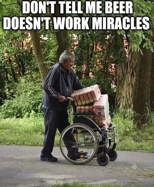 DON'T TELL ME BEER DOESN'T WORK MIRACLES