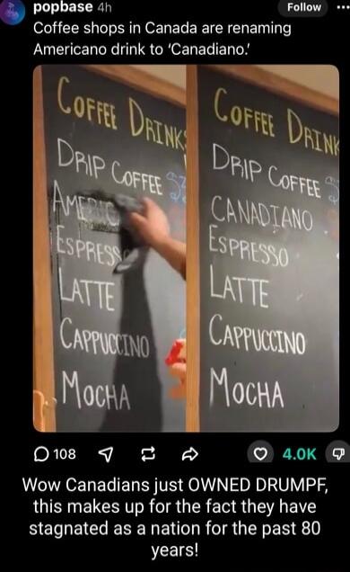 popbase 4h Follow Coffee shops in Canada are renaming U CEL YIS GROENELIEL Y TS P D8 2 40k Wow Canadians just OWNED DRUMPF this makes up for the fact they have RELNEICE N R IR G R years