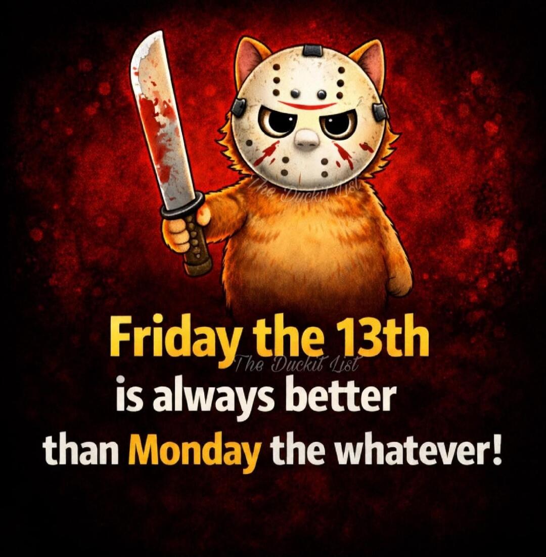 Friday the 13th is always better than Monday the whatever! The Duckit List