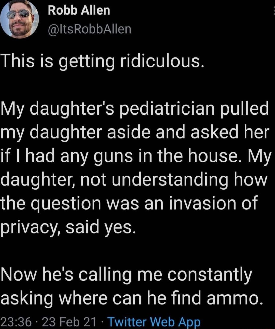 GLLEAIED ItsRobbAllen This is getting ridiculous YA EI0e I oTYe T ETa W W 1Yo my daughter aside and asked her MGECETN AR R V VY daughter not understanding how QER N RVERE NI eaRel privacy said yes Now hes calling me constantly asking where can he find ammo 2336 23 Feb 21 Twitter Web App