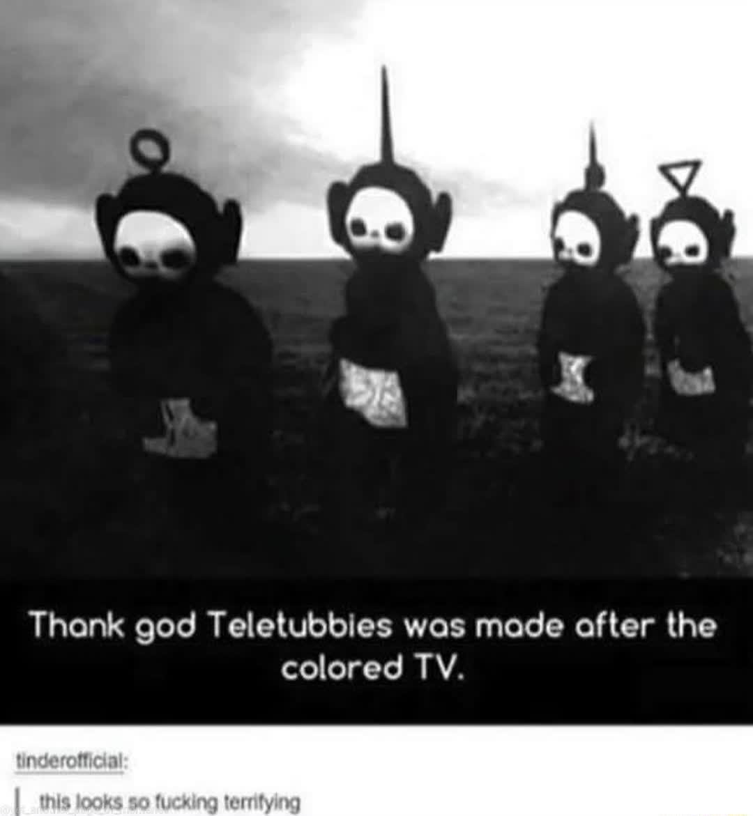 Thank god Teletubbies was made aofter the colored TV