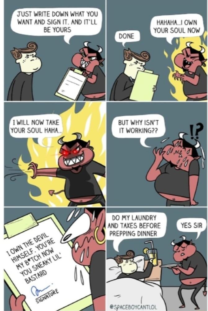 JUST WRITE DOWN WHAT YOU WANT AND SIGN IT AND ITLL BE YOURS BUT WHY ISNT 1T WORKING DO MY LAUNDRY AND TAXES BEFORE PREPPING DINNER