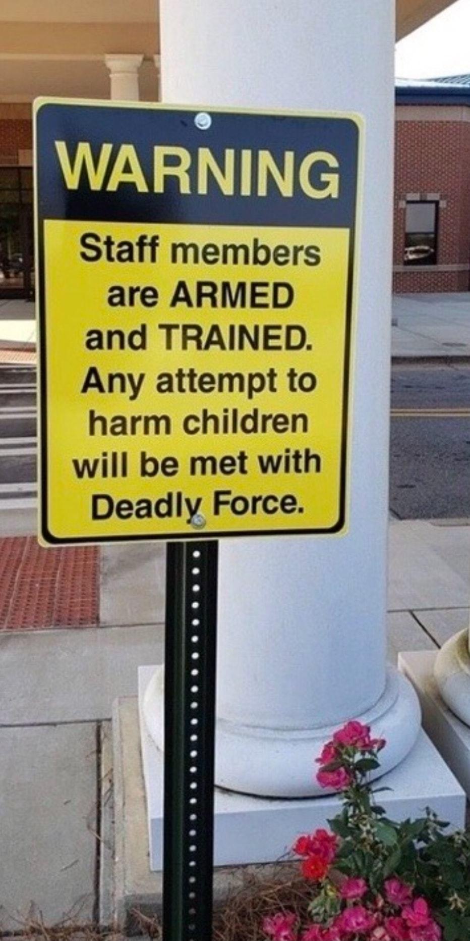 Staff members are ARMED and TRAINED Any attempt to harm children will be met with Deadly Force R