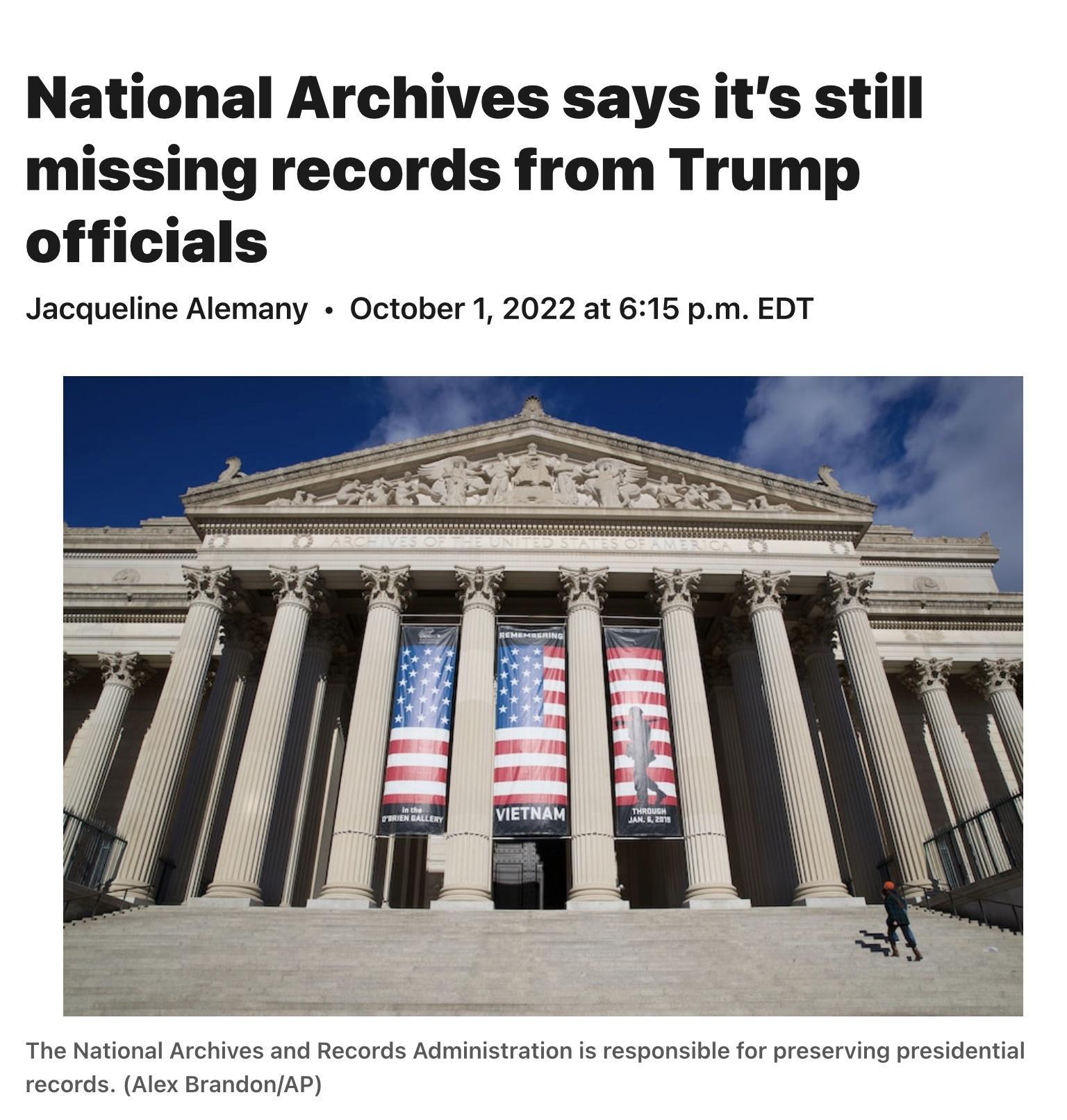 National Archives says its still missing records from Trump officials Jacqueline Alemany October 1 2022 at 616 pm EDT The National Archives and Records Adrinistration i responsibie or preserving presidential records Alex BrandonAP