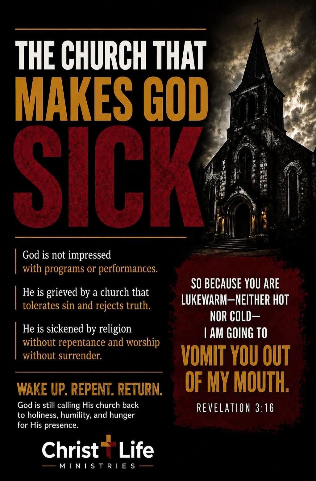 THE CHURCH THAT MAKES GOD SICK. God is not impressed with programs or performances. He is grieved by a church that tolerates sin and rejects truth. He is sickened by religion without repentance and worship without surrender. WAKE UP. REPENT. RETURN. God is still calling His church back to holiness, humility, and hunger for His presence. SO BECAUSE 