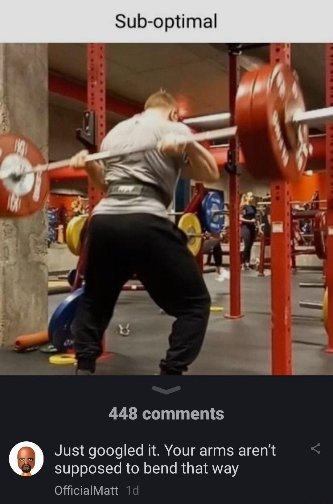 Sub optimal 448 comments Justgoogled it Your arms arent supposed to bend that way OfficialMatt