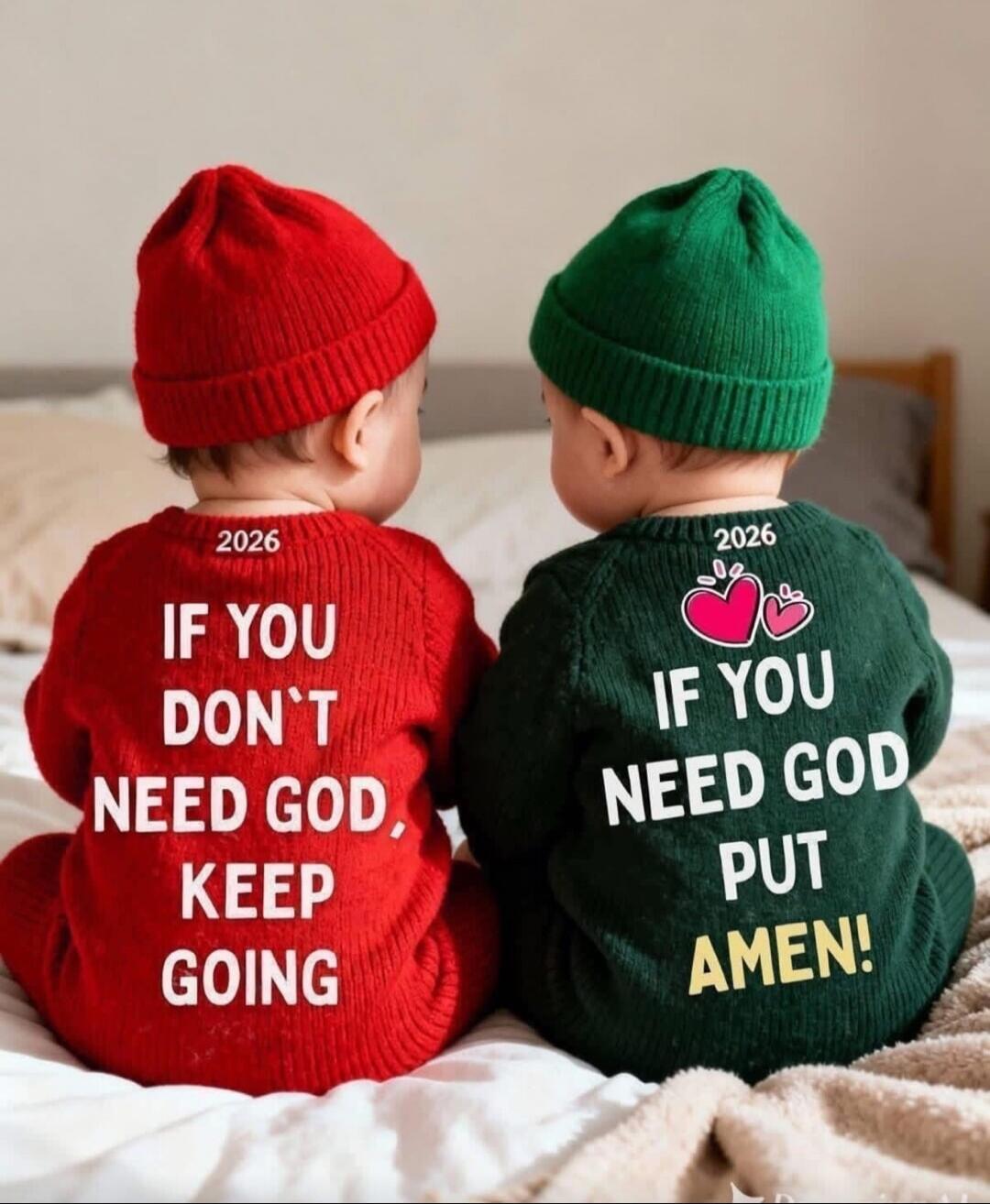 2026 IF YOU DON'T NEED GOD, KEEP GOING 2026 IF YOU NEED GOD PUT AMEN!