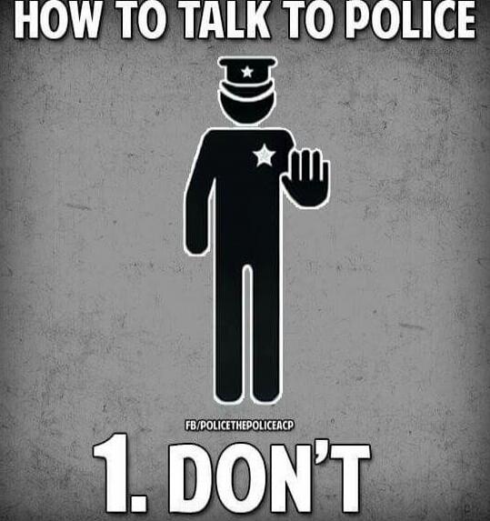 HOW TO TALK TO POLICE
1. DON'T