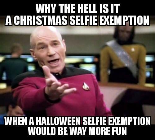 WHY THE HELLIS IT A CHRISTMAS SELFIE BEMITI WHEN A HALLOWEEN SELFIE EXEMPTION WOULD BE WAY MORE FUN