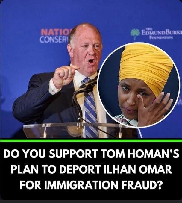 DO YOU SUPPORT TOM HOMAN'S PLAN TO DEPORT ILHAN OMAR FOR IMMIGRATION FRAUD?