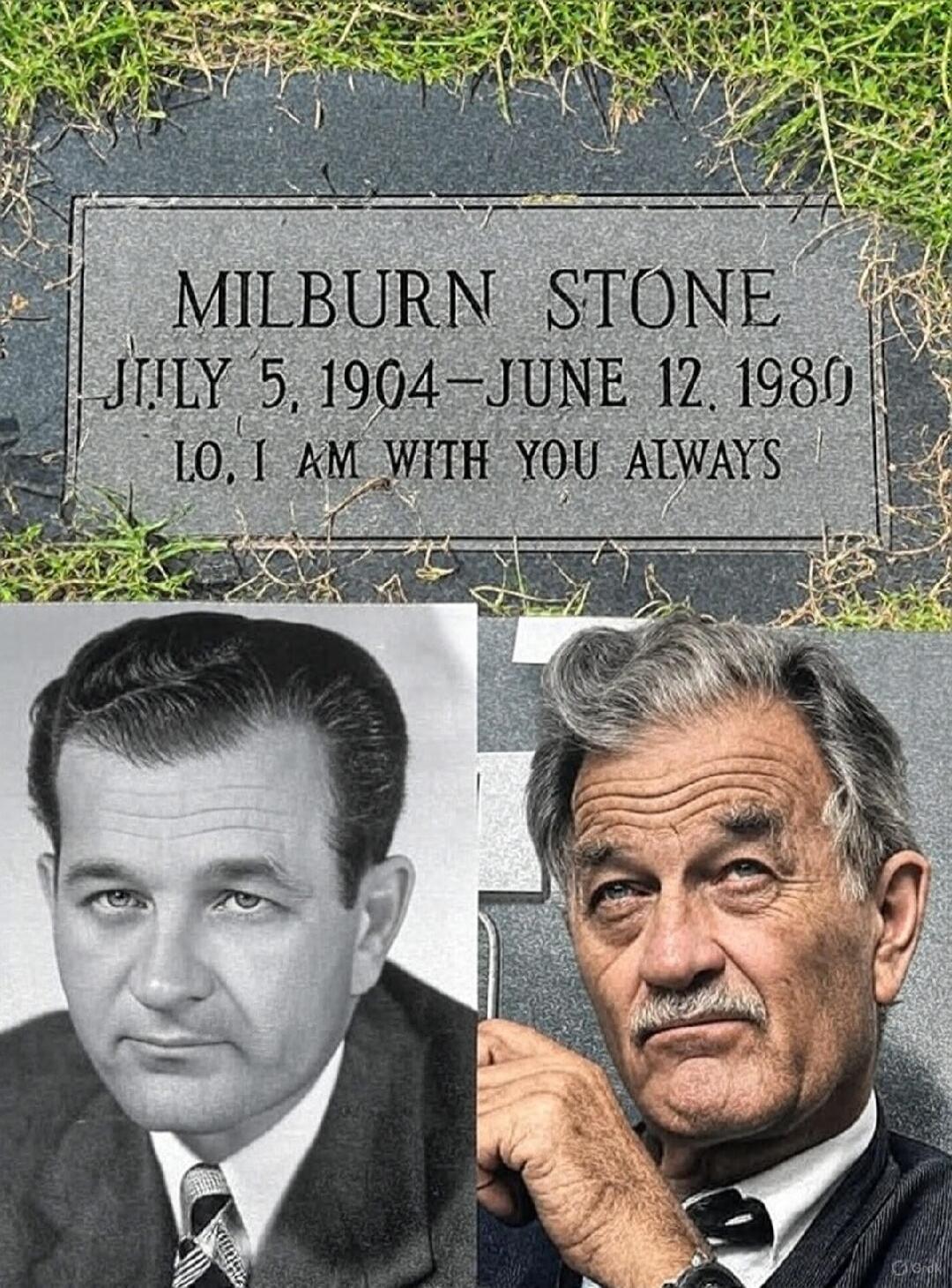 MILBURN STONE
JULY 5, 1904 - JUNE 12, 1980
LO, I AM WITH YOU ALWAYS